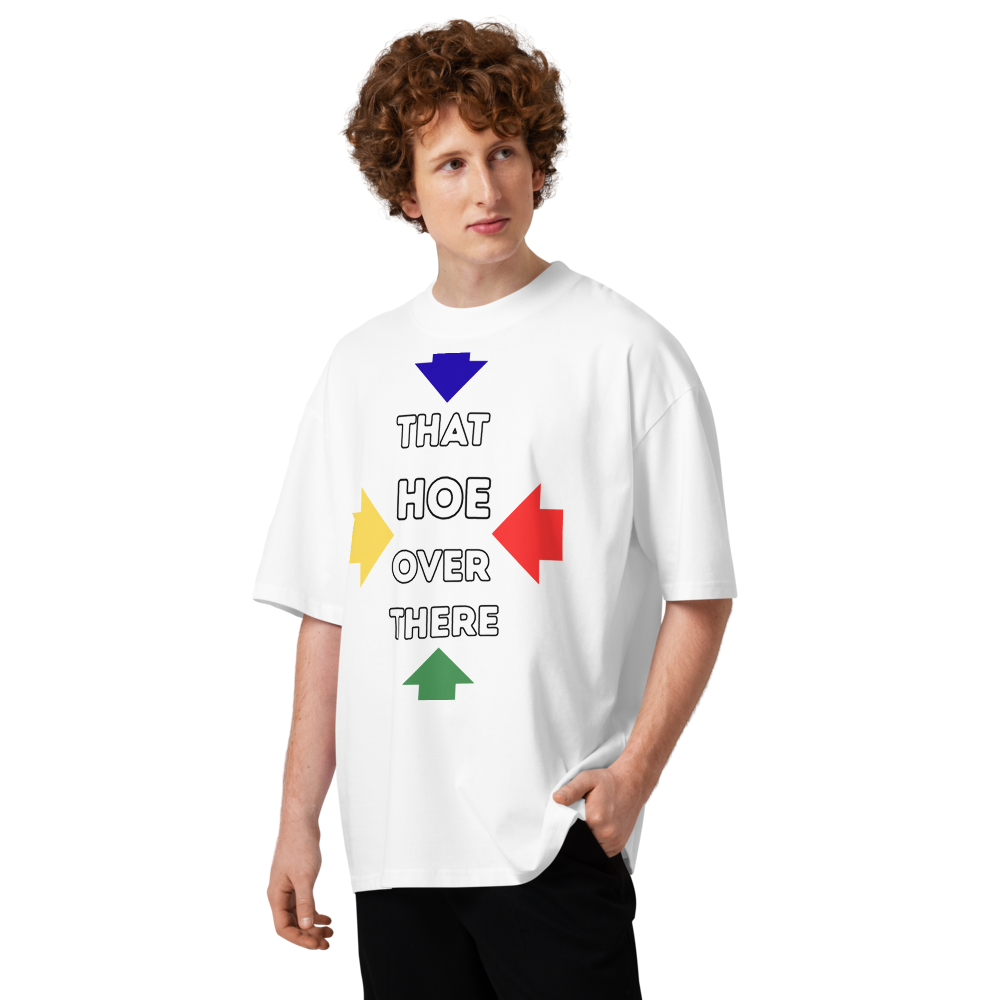 That hoe over there tee