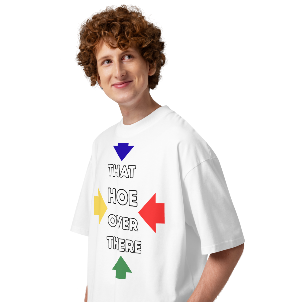 That hoe over there tee