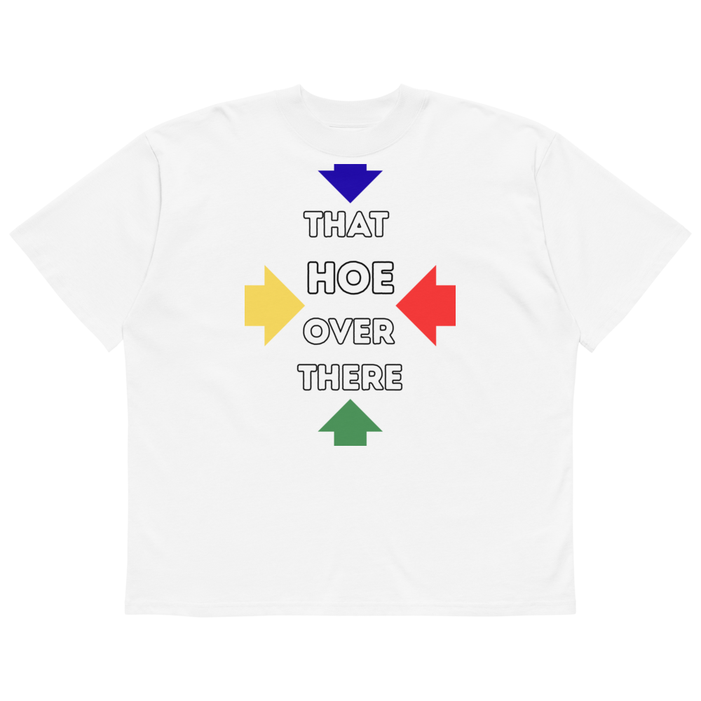 That hoe over there tee